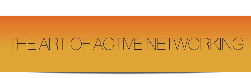 THE ART OF ACTIVE NETWORKING